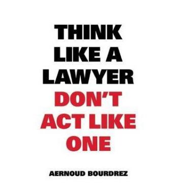 Think Like a Lawyer Dont Act Like One
