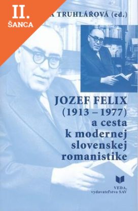 Lacná kniha Jozef Felix (1913-1977) a cesta k modernej slovenskej romanistike