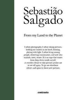 Sebastiao Salgado From My Land to the Planet
