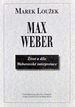 Max Weber.Život a dílo Weberovské interpretace
