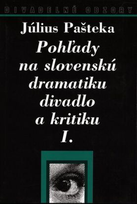 Pohľady na slovenskú dramatiku, divadlo a kritiku I.+II.