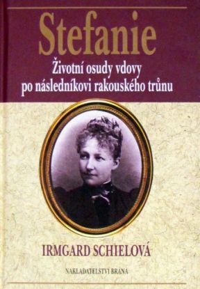 Stefanie-Životní osudy vdovy po následníkovi rakouského trůnu