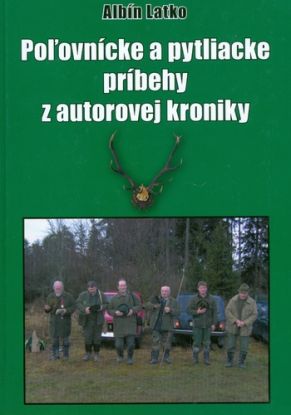 Poľovnícke a pytliacke príbehy z autorovej kroniky