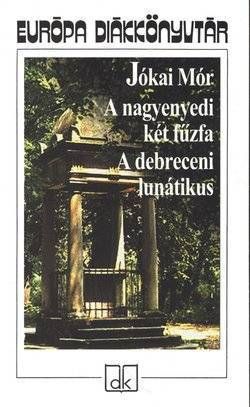A nagyenyedi két fűzfa-A debreceni lunátikus