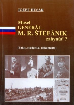 Musel generál M.R. Štefánik zahynúť?