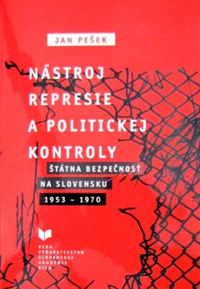 Nástroj represie a politickej kontroly: Štátna bezpečnosť na Slovensku 1953-1970