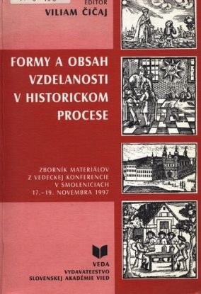 Formy a obsah vzdelanosti v historickom procese. Zborník materiálov z vedeckej konferencie v Smoleniciach 17.-19. novembra 1997