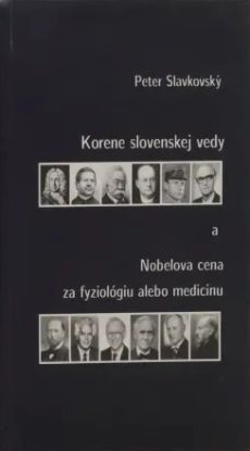 Korene slovenskej vedy a Nobelova cena za fyziológiu alebo medicínu