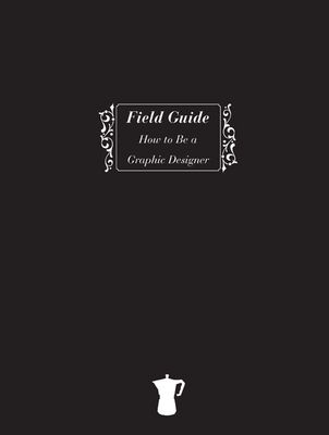 Field guide how to be graphic