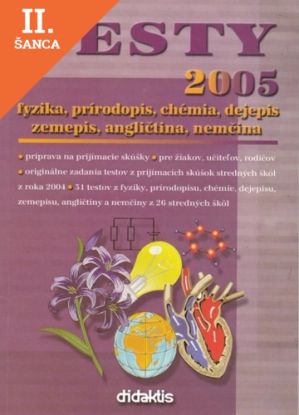 Lacná kniha Testy 2005 fyzika, prírodopis, chémia, dejepis, zemepis, angličtina, nemčina