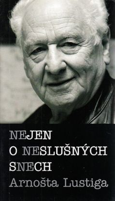 Nejen o neslušných snech Arnošta Lustiga