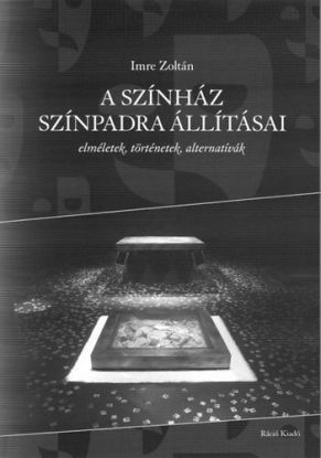 A színház színpadra állításai - Elméletek, történetek, alternatívák