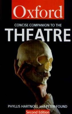 The Concise Oxford Companion to the Theatre (Oxford Quick Reference)
