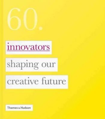 Sixty: Innovators Shaping Our Creative Future