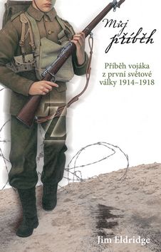 Můj příběh - Příběh vojáka z první světové války 1914-1918