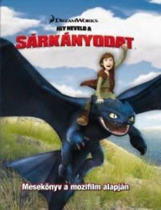 Így neveld a sárkányodat - Mesekönyv a mozifilm alapján