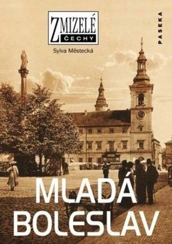 Zmizelé Čechy - Mladá Boleslav