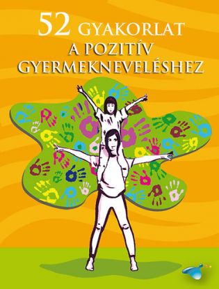 52 gyakorlat a pozitív gyermekneveléshez