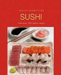 Sushi több mint 100 fontos recept