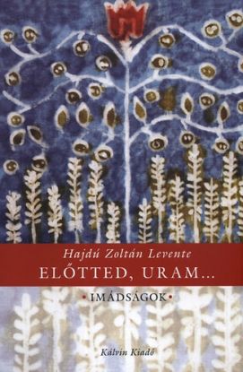 Előtted, Uram - Imádságok