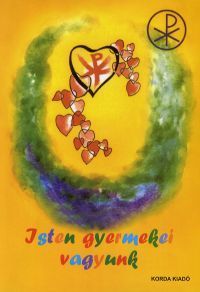 Isten gyermekei vagyunk Keresztény alapismeretek
