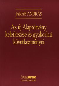 Az új Alaptörvény keletkezése és gyakorlati követk