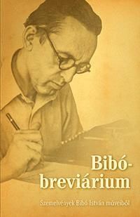 Bibó-breviárium Szemelvények Bibó István műveiből