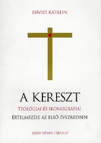 A kereszt teológiai és ikonográfiai értelmezése