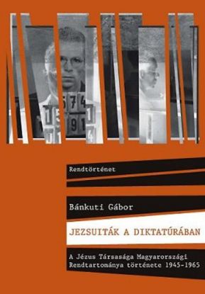 Jezsuiták a diktatúrában A Jézus Társasága Magyaro