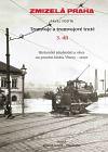 Zmizelá Praha - Tramvaje a tramvajové tratě 3. díl