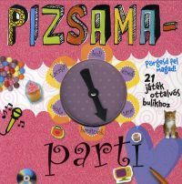 PIZSAMAparti - Pörgesd fel magad! 21 játék ottalvós bulikhoz