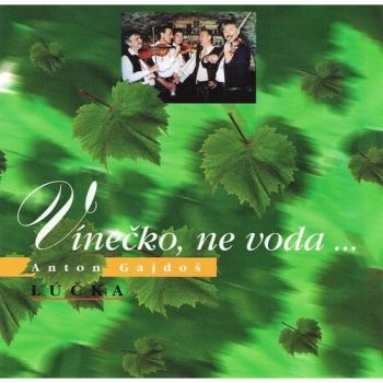Gajdoš Anton/Lúčka - Vínečko, ne voda...  CD