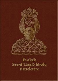 Énekek Szent László király tiszteletére (CD-melléklettel)