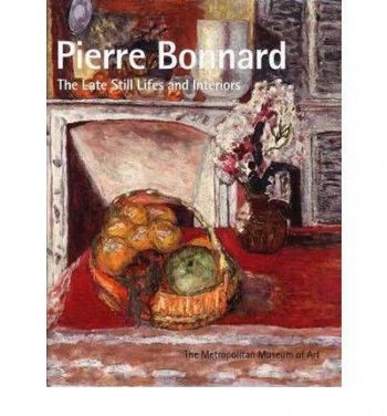 Pierre Bonnard: The Late Still Lifes and Interiors
