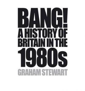 Bang! A History of Britain in the 1980s