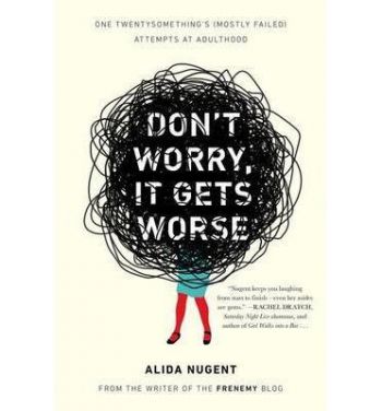 Don`t Worry It Gets Worse