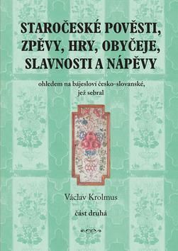 Staročeské pověsti, zpěvy, hry, obyčeje, slavnosti a nápěvy-část druhá