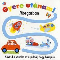 Gyere utánam! - Mozgásban