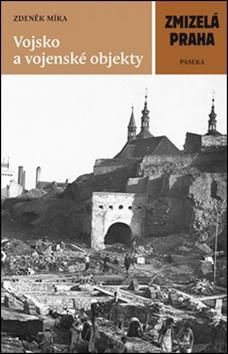 Zmizelá Praha - Vojsko a vojenské objekty