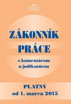 Zákonník práce s komentárom a judikatúrou platný od 1.3. 2015