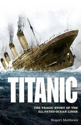 Titanic: The Tragic Story of the Ill-Fated Ocean Liner