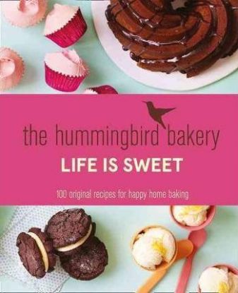 Life Is Sweet - The Hummingbird Bakery