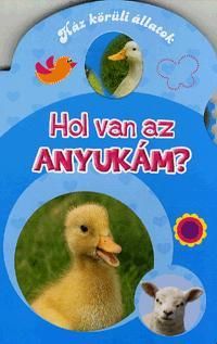 Hol van az anyukám? - Ház körüli állatok