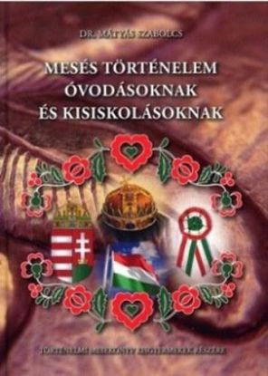 Mesés történelem óvodásoknak és kisiskolásoknak