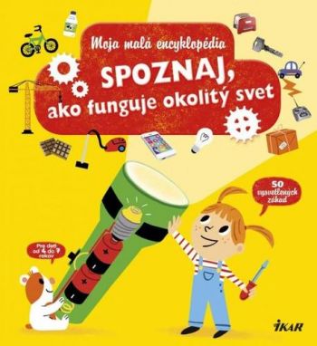 Moja malá encyklopédia - Spoznaj, ako funguje okolitý svet