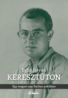 Keresztúton - Egy magyar pap Dachau poklában