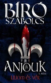 Anjouk 1. rész - Liliom és vér