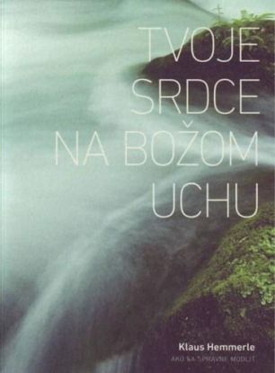 Tvoje srdce na Božom uchu