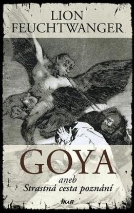Goya aneb Strastná cesta poznání