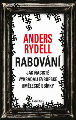 Rabování. Jak nacisté vykrádali evropské umělecké sbírky